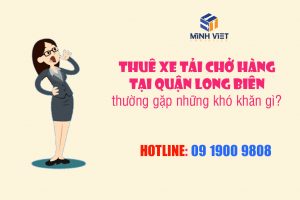 Thuê xe tải chở hàng tại quận Long Biên thường gặp những khó khăn gì