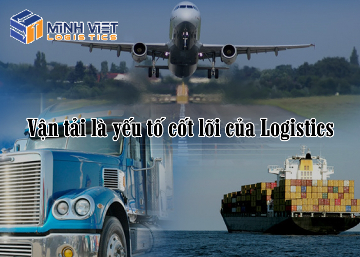 vận tải là yêu tố cốt lõi của Logistics