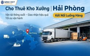 Cho Thuê Kho Xưởng Hải Phòng Kết Nối Luồng Hàng
